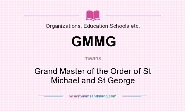What does GMMG mean? It stands for Grand Master of the Order of St Michael and St George