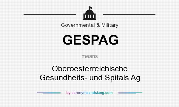 What does GESPAG mean? It stands for Oberoesterreichische Gesundheits- und Spitals Ag