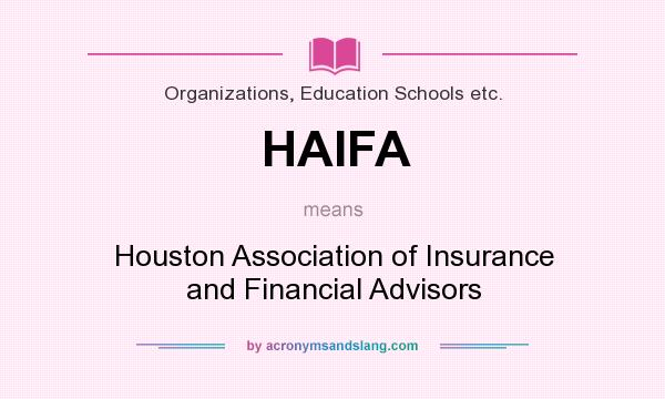 What does HAIFA mean? It stands for Houston Association of Insurance and Financial Advisors