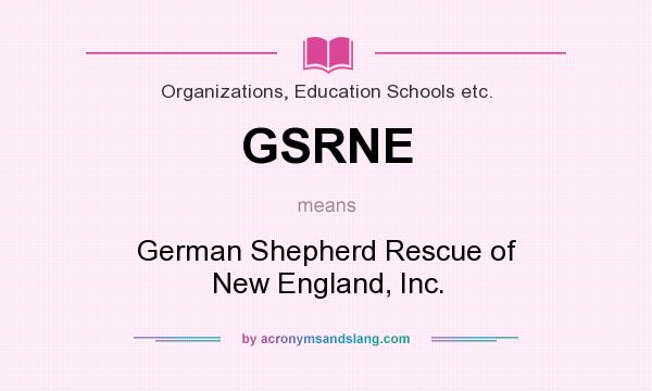 What does GSRNE mean? It stands for German Shepherd Rescue of New England, Inc.