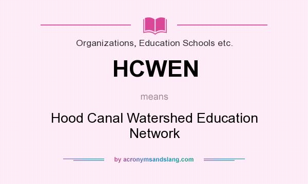 What does HCWEN mean? It stands for Hood Canal Watershed Education Network