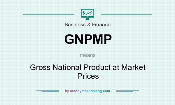 What does GNPMP mean? It stands for Gross National Product at Market Prices