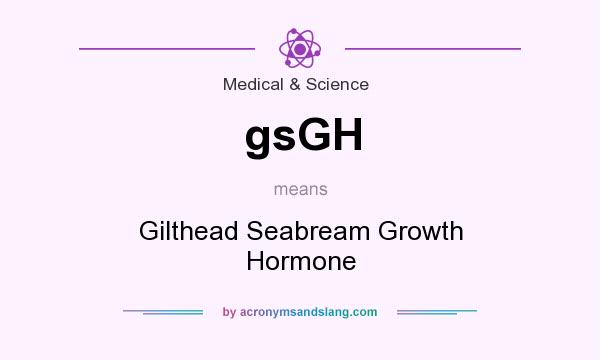 What does gsGH mean? It stands for Gilthead Seabream Growth Hormone