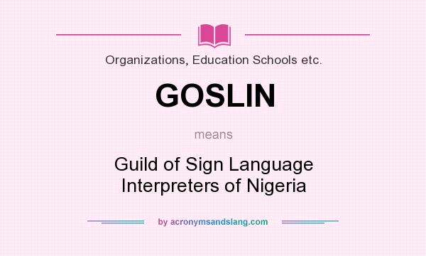 What does GOSLIN mean? It stands for Guild of Sign Language Interpreters of Nigeria