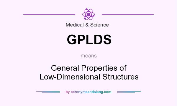 What does GPLDS mean? It stands for General Properties of Low-Dimensional Structures