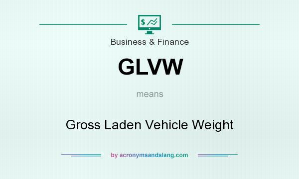 What does GLVW mean? It stands for Gross Laden Vehicle Weight