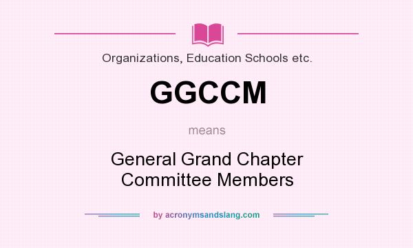 What does GGCCM mean? It stands for General Grand Chapter Committee Members