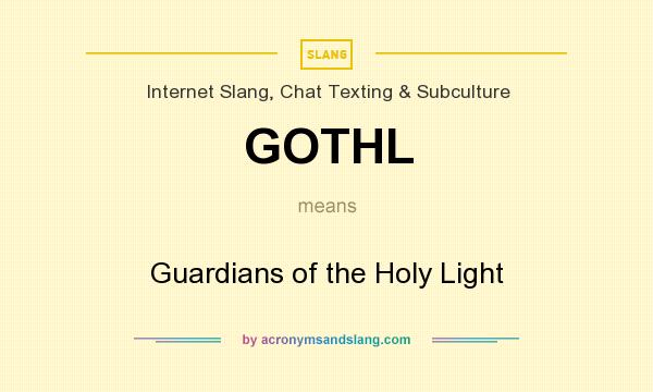 What does GOTHL mean? It stands for Guardians of the Holy Light