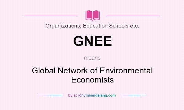 What does GNEE mean? It stands for Global Network of Environmental Economists