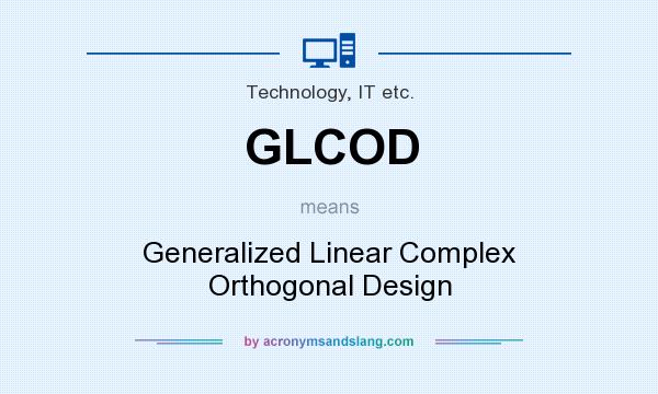 What does GLCOD mean? It stands for Generalized Linear Complex Orthogonal Design
