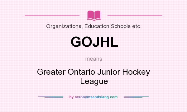What does GOJHL mean? It stands for Greater Ontario Junior Hockey League