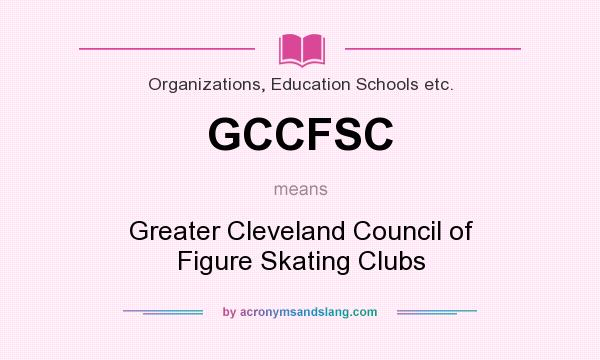 What does GCCFSC mean? It stands for Greater Cleveland Council of Figure Skating Clubs