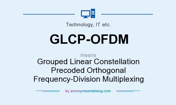 What does GLCP-OFDM mean? It stands for Grouped Linear Constellation Precoded Orthogonal Frequency-Division Multiplexing