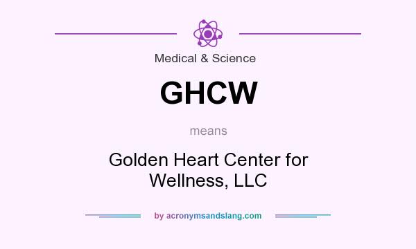 What does GHCW mean? It stands for Golden Heart Center for Wellness, LLC