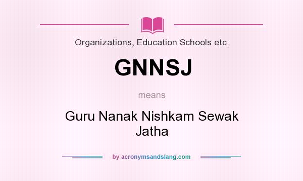 What does GNNSJ mean? It stands for Guru Nanak Nishkam Sewak Jatha