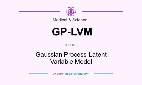 What does GP-LVM mean? It stands for Gaussian Process-Latent Variable Model