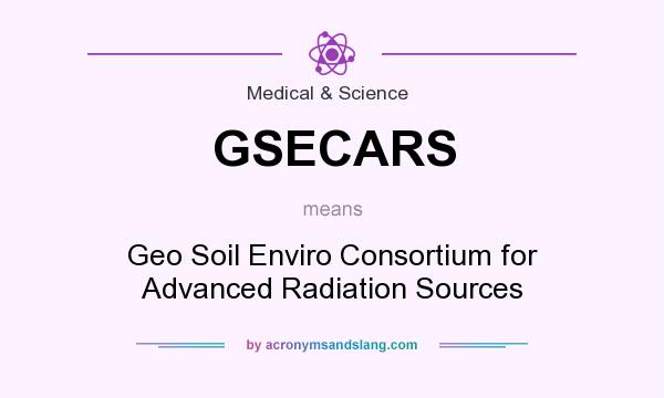 What does GSECARS mean? It stands for Geo Soil Enviro Consortium for Advanced Radiation Sources