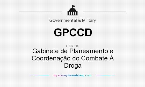 What does GPCCD mean? It stands for Gabinete de Planeamento e Coordenação do Combate À Droga