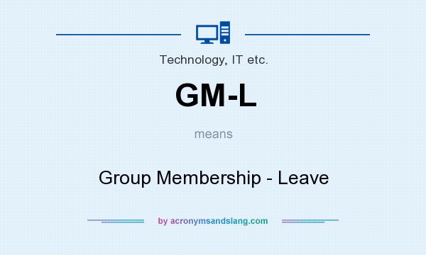 What does GM-L mean? It stands for Group Membership - Leave