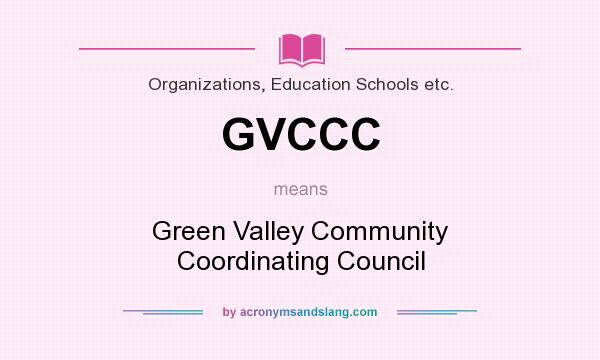 What does GVCCC mean? It stands for Green Valley Community Coordinating Council