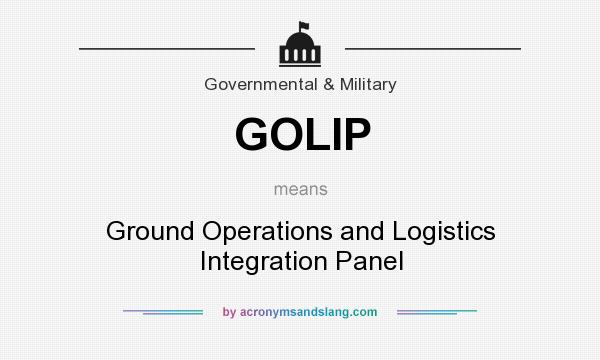 What does GOLIP mean? It stands for Ground Operations and Logistics Integration Panel