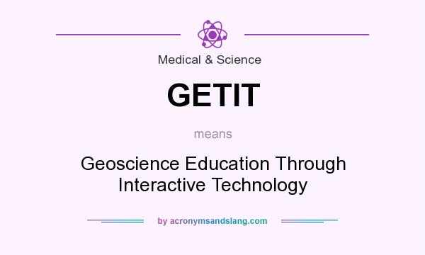 What does GETIT mean? It stands for Geoscience Education Through Interactive Technology