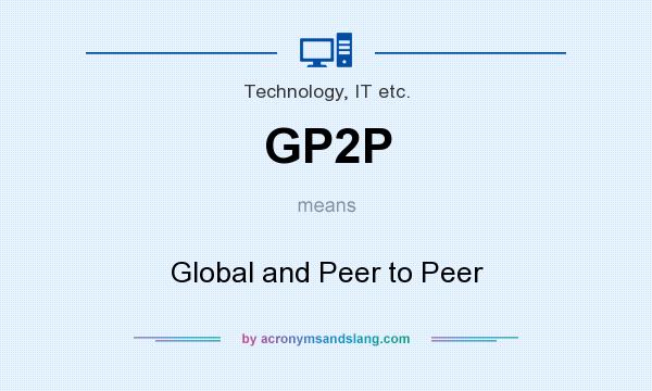 What does GP2P mean? It stands for Global and Peer to Peer