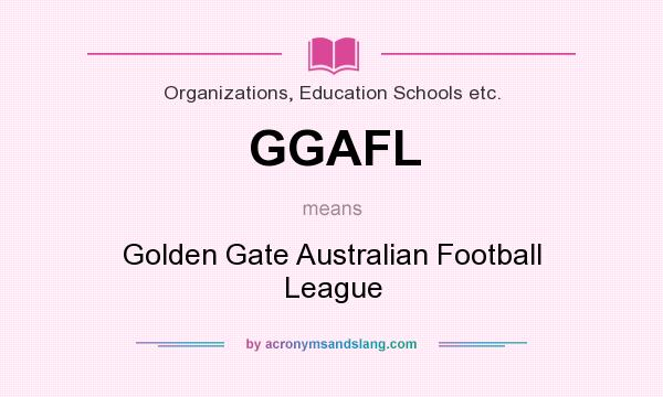 What does GGAFL mean? It stands for Golden Gate Australian Football League