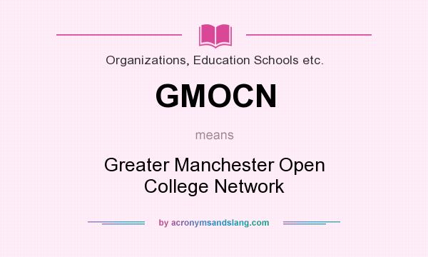 What does GMOCN mean? It stands for Greater Manchester Open College Network
