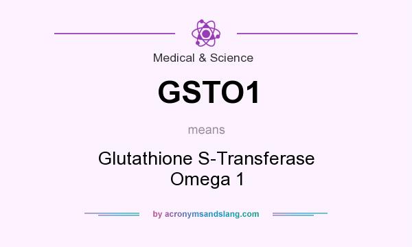 What does GSTO1 mean? It stands for Glutathione S-Transferase Omega 1