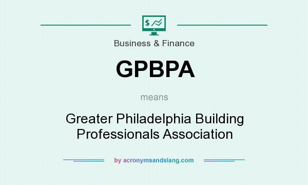What does GPBPA mean? It stands for Greater Philadelphia Building Professionals Association