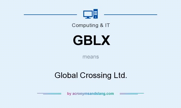 What does GBLX mean? It stands for Global Crossing Ltd.