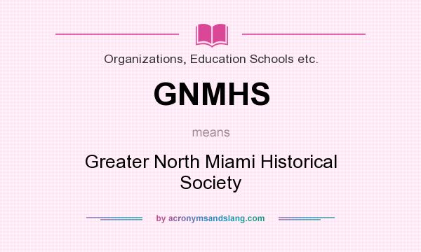 What does GNMHS mean? It stands for Greater North Miami Historical Society