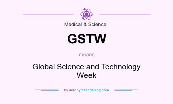 What does GSTW mean? It stands for Global Science and Technology Week