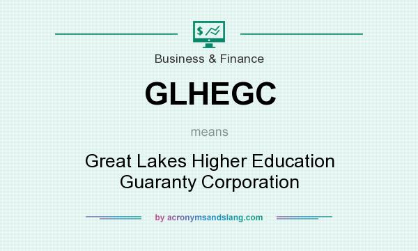 What does GLHEGC mean? It stands for Great Lakes Higher Education Guaranty Corporation
