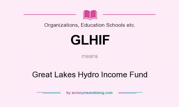 What does GLHIF mean? It stands for Great Lakes Hydro Income Fund