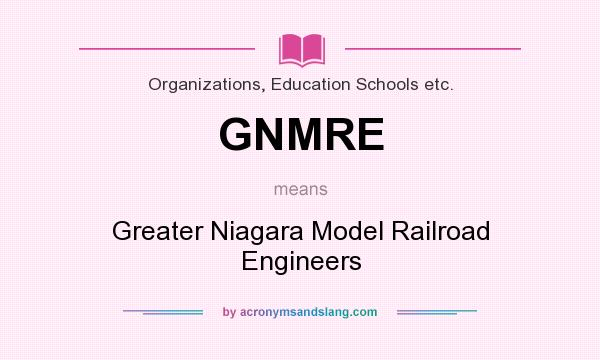 What does GNMRE mean? It stands for Greater Niagara Model Railroad Engineers