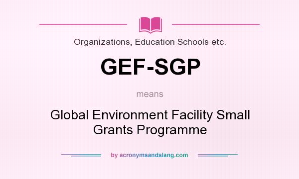 What does GEF-SGP mean? It stands for Global Environment Facility Small Grants Programme