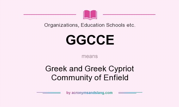 What does GGCCE mean? It stands for Greek and Greek Cypriot Community of Enfield