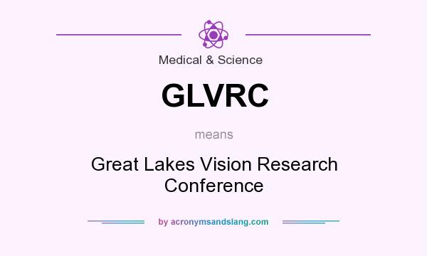 What does GLVRC mean? It stands for Great Lakes Vision Research Conference