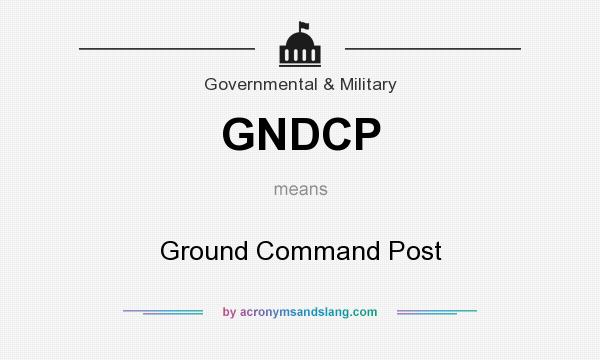 What does GNDCP mean? It stands for Ground Command Post