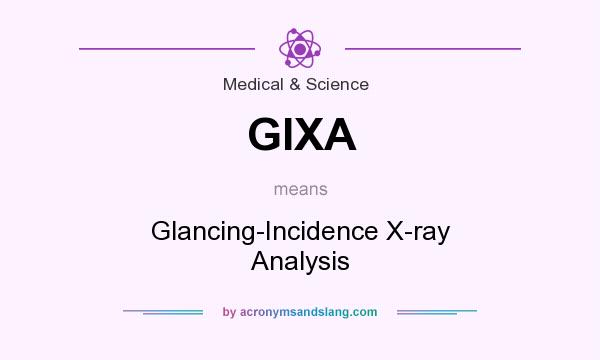 What does GIXA mean? It stands for Glancing-Incidence X-ray Analysis