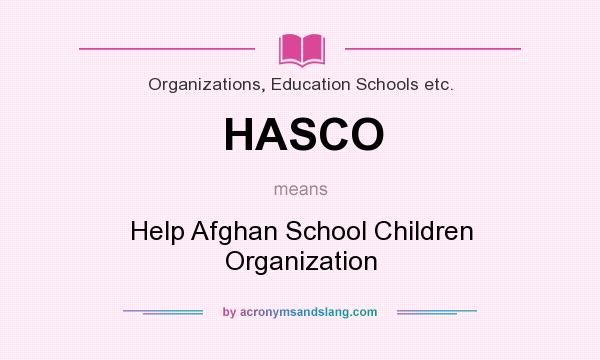 What does HASCO mean? It stands for Help Afghan School Children Organization