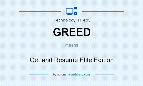 What does GREED mean? It stands for Get and Resume Elite Edition