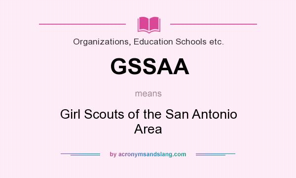 What does GSSAA mean? It stands for Girl Scouts of the San Antonio Area