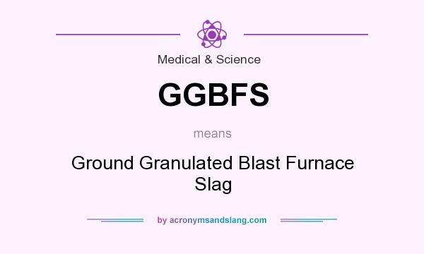 What does GGBFS mean? It stands for Ground Granulated Blast Furnace Slag