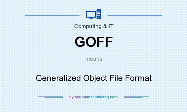 What does GOFF mean? It stands for Generalized Object File Format