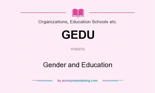 What does GEDU mean? It stands for Gender and Education