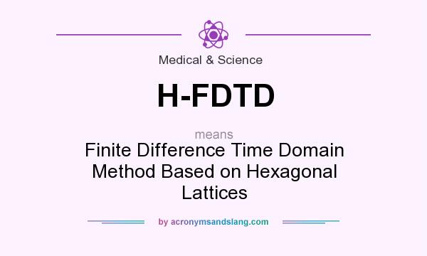 What does H-FDTD mean? It stands for Finite Difference Time Domain Method Based on Hexagonal Lattices