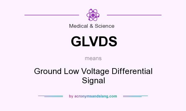 What does GLVDS mean? It stands for Ground Low Voltage Differential Signal
